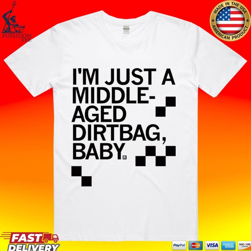 I’m Just A Middle Aged Dirtbag Baby T-shirt