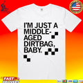 I’m Just A Middle Aged Dirtbag Baby T-shirt