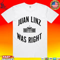 Juan Linz Was Right T-shirt