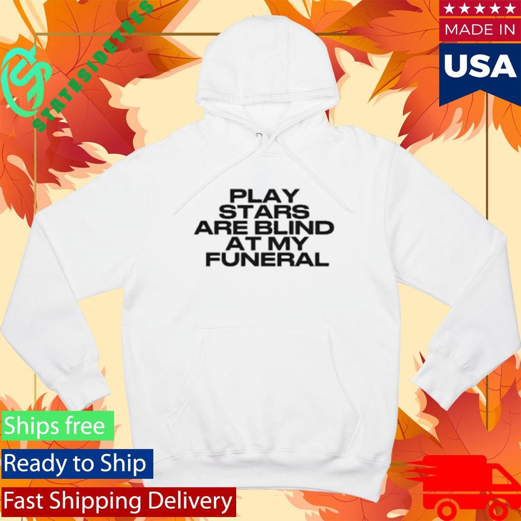 lay Stars Are Blind At My Funeral Shirt