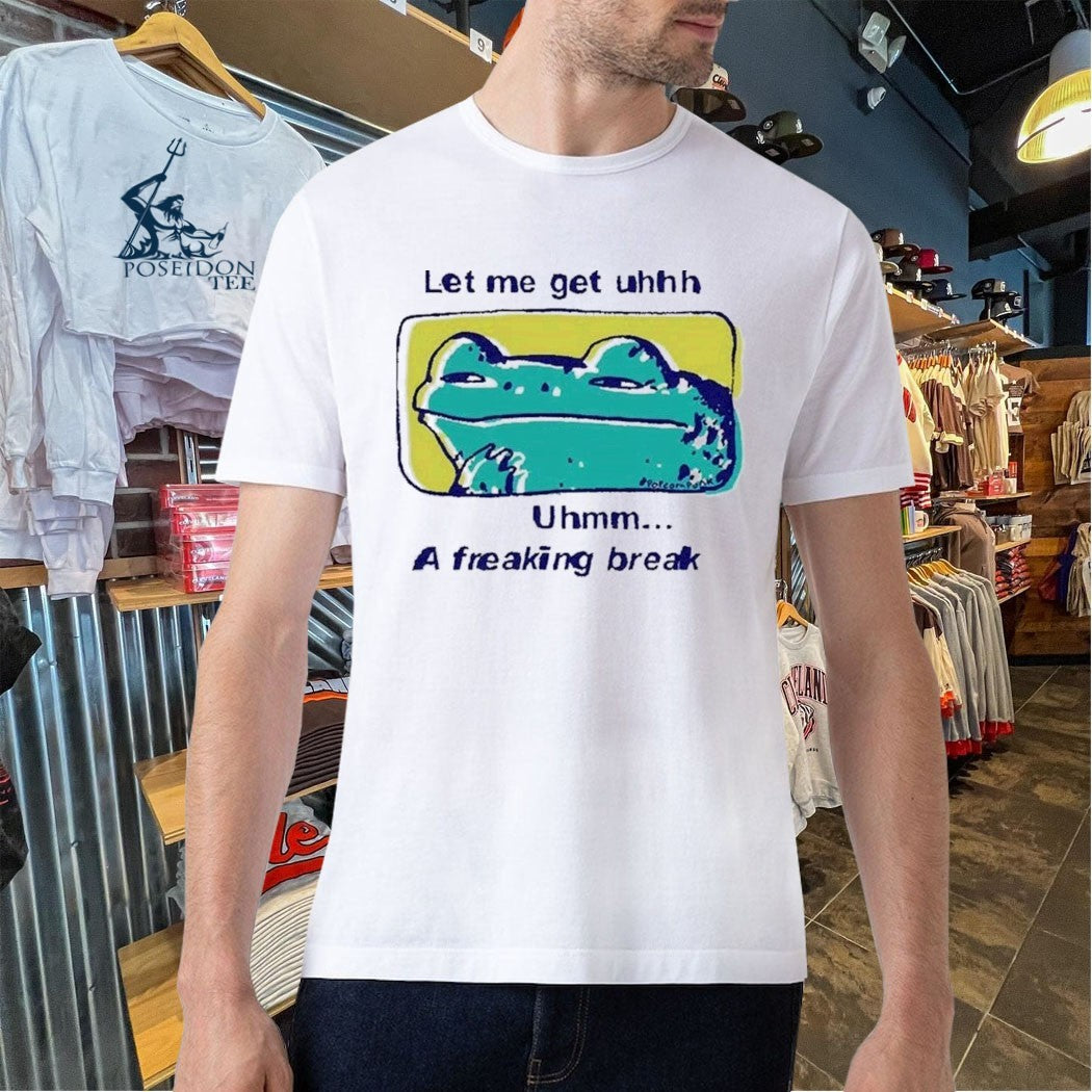 Let Me Get Uhhh Uhmm A Freaking Break Funny Meme Frog T-shirt