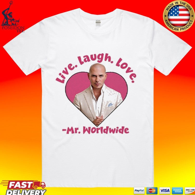Live Laugh Love Mr Worldwide T-shirt