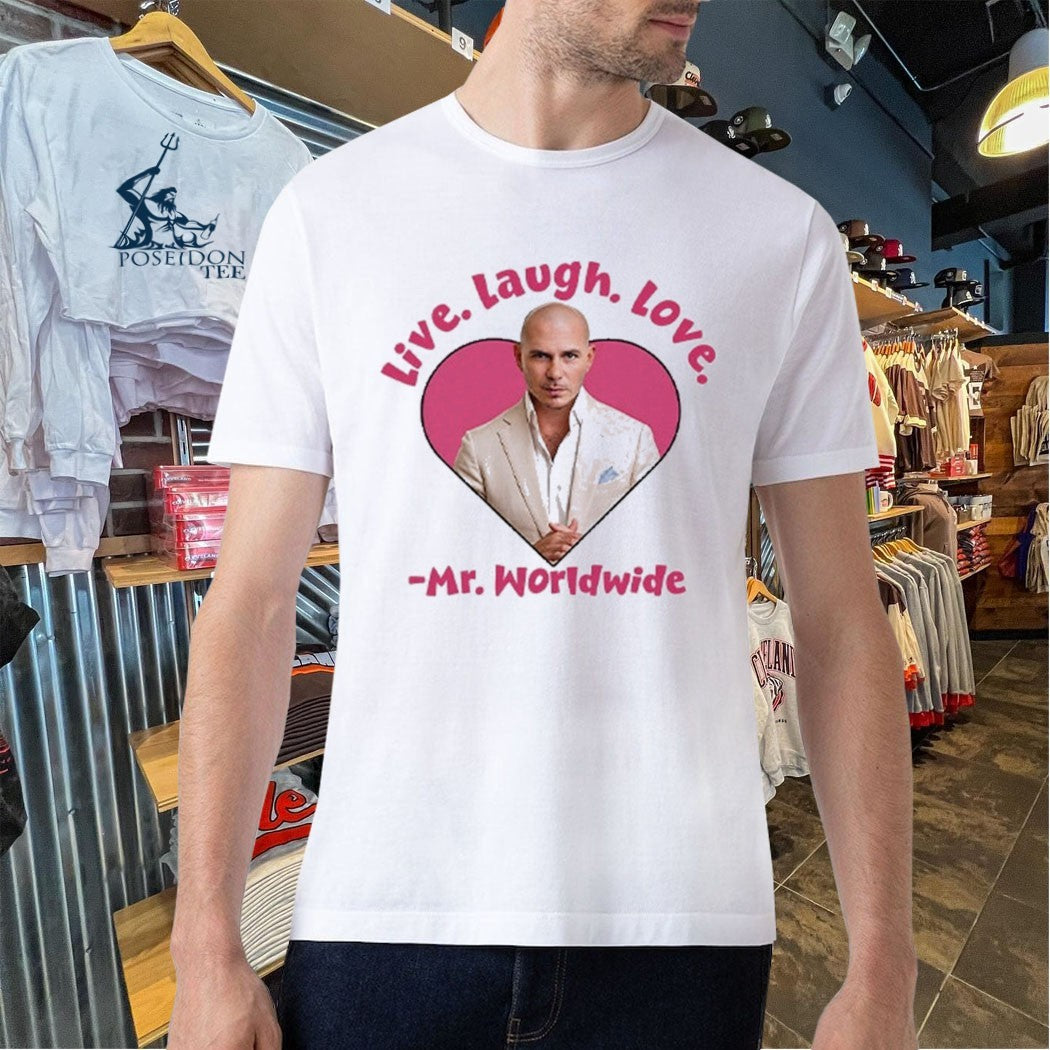 Live Laugh Love Mr Worldwide T-shirt