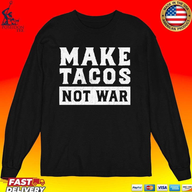 Make Tacos Not War T-shirt