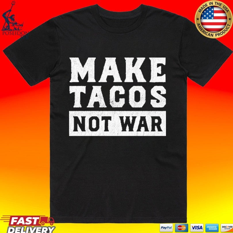 Make Tacos Not War T-shirt