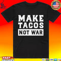 Make Tacos Not War T-shirt