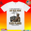 Never Underestimate An Old Man Who Still Flies Planes In His Sixties 60s T-shirt