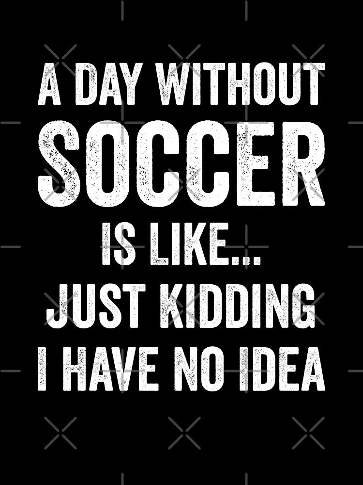 A Day Without Soccer Is Like Soccer Lover by RareBunny