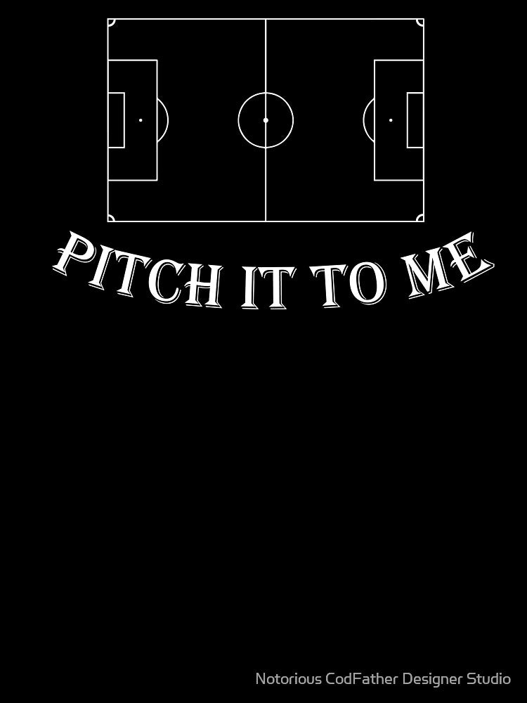 Pitch It To Me Football by Notorious CodFather Designer Studio
