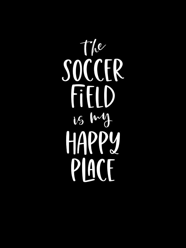 "The soccer field is my happy place" sports mantra typography by katzdzynes