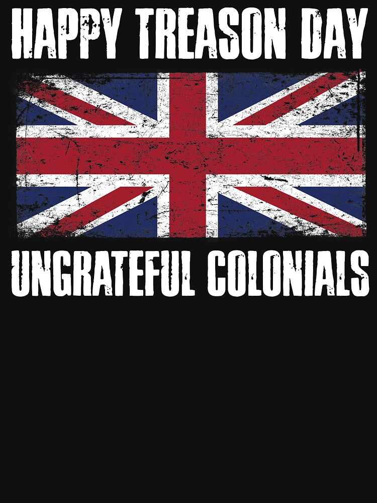 Happy Treason Day Ungrateful Colonials by MikesTeez