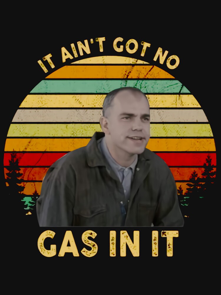 It Ain t Got No Gas in It Sling Blade Vintage by VenkataRb