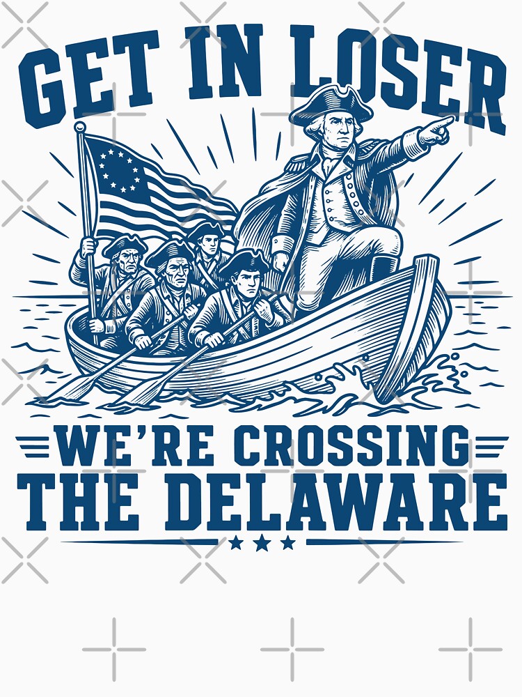 Get in Loser We're Crossing The Delaware George Washington 4th Of July by gunaone-design