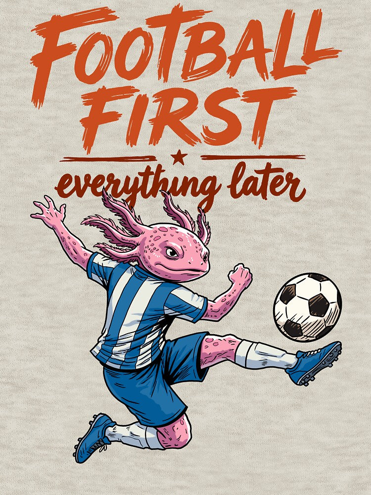 Football First Everything Later – Funny Soccer Axolotl by CARPIO Creations