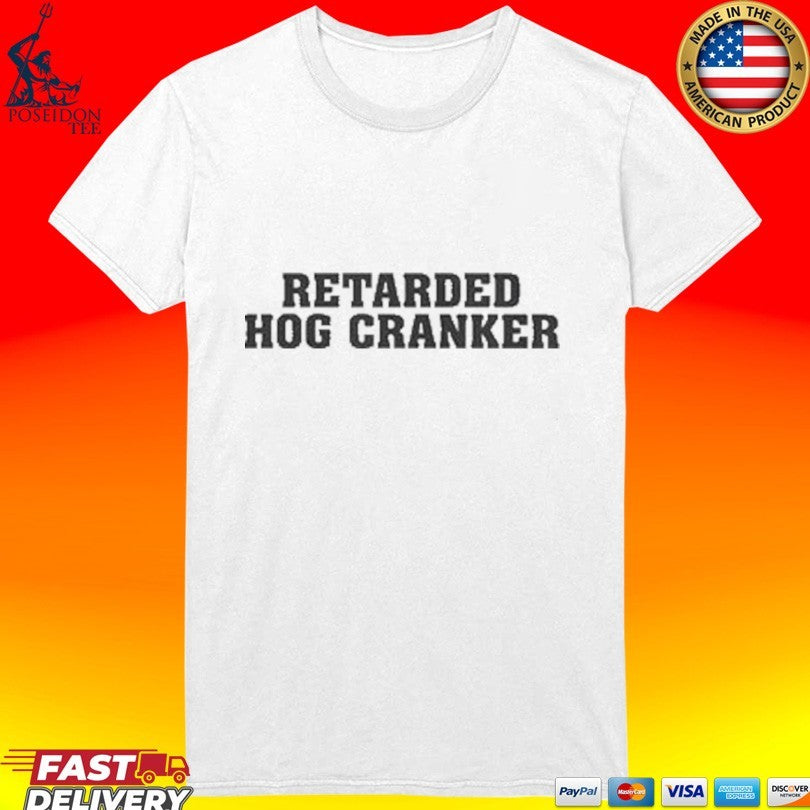 Retarded Hog Cranker T-shirt