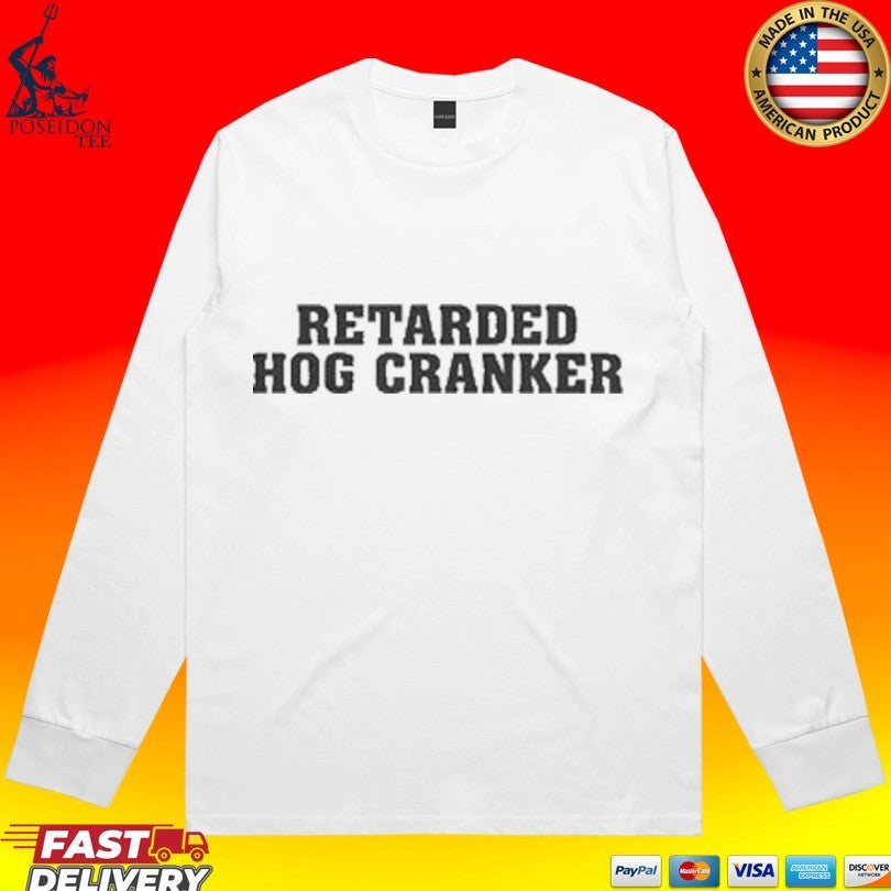 Retarded Hog Cranker T-shirt