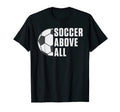 Soccer above all Soccer T-Shirt