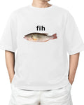 “Fih” Funny Misspelled Fish Meme, Simple Humor T-Shirt For Adult S-4XL T-Shirt