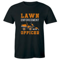 Lawn Enforcement Officer Shirt Men's T-Shirt Funny Gardening Lawn Mower Tee