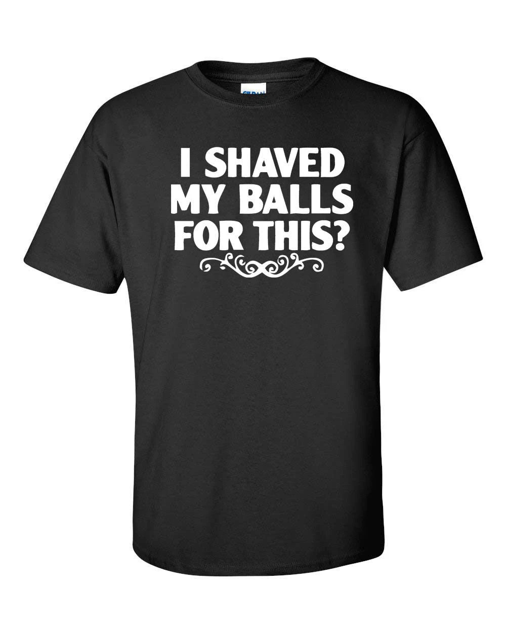 I shaved my balls for this Funny  T shirt Tee