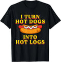 I Turn Hot Dogs Into Hot Logs Toilet Humor Crude Rude Silly T-Shirt