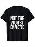 Not The Worst Employee Funny Sarcastic Work T-Shirt - Unisex 100% Cotton Casual
