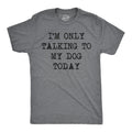 Mens I'm Only Talking to My Dog Today Funny Shirts Dog Lovers Novelty Cool T