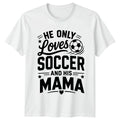 He Only Loves Soccer And Mens T-Shirt Mama Soccer Mothers Day Gift For Him