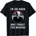 I'm Joe Biden And I Forgot This Message Funny Gift Unisex T-Shirt