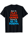 Born to Play Video Games Forced to Go to School T-Shirt - 220GSM Pure Cotton Ret