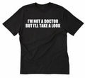 I'm Not A Doctor But I'll Take A Look T-shirt Funny Hilarious Bar Tee Shirt