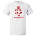 Keep Calm I'm A Professional T shirt Funny Tee