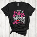 I'm Not Yelling This Is My Soccer Mom Voice Proud Mother's Day Soccer T-Shirt