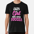 Crazy Soccer Girl Girls Gift Size S to 5XL Made in the USA T-Shirt