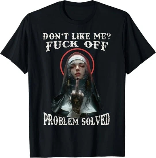 NEW! DON'T LIKE-ME F-OFF Nun Design Best Gift Idea Tee T-Shirt S-3XL