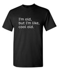 I'm Cool Old Sarcastic Humor Graphic Novelty Super Soft Ring Spun Funny T Shirt