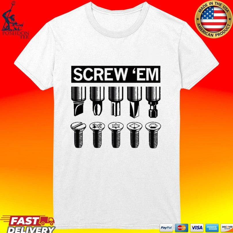 Screw ’em T-shirt
