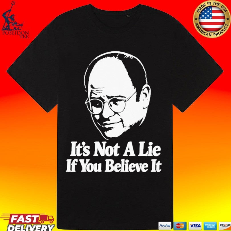 Seinfeld George Costanza It’s Not A Lie If You Believe It T-shirt