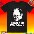 Seinfeld George Costanza It’s Not A Lie If You Believe It T-shirt