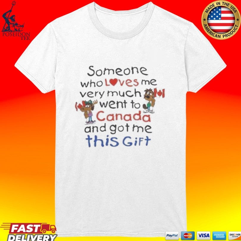 Slushy Noobz Souvenir Someone Who Loves Me Very Much Went To Canada And Got Me This Gift T-shirt