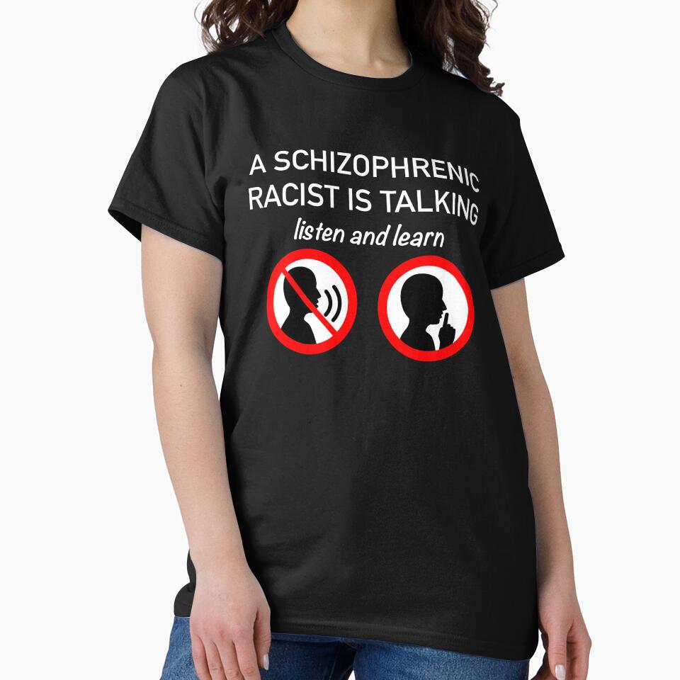 A Schizophrenic Racist Is Talking... Listen and Learn (White Lettering) by AB Adornments