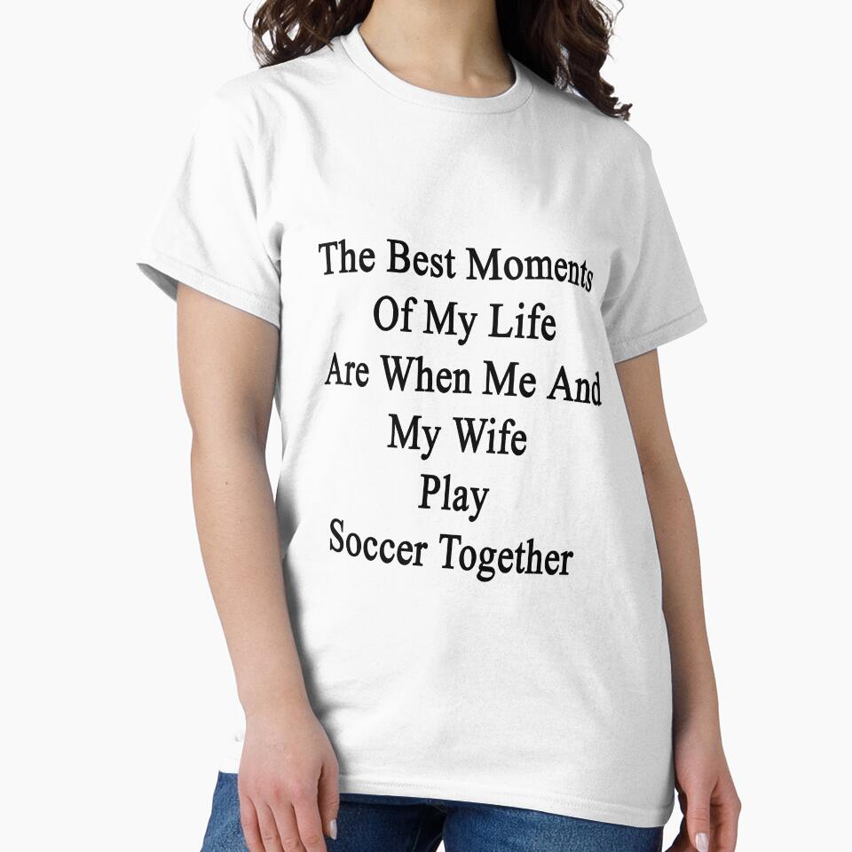 The Best Moments Of My Life Are When Me And My Wife Play Soccer Together by supernova23