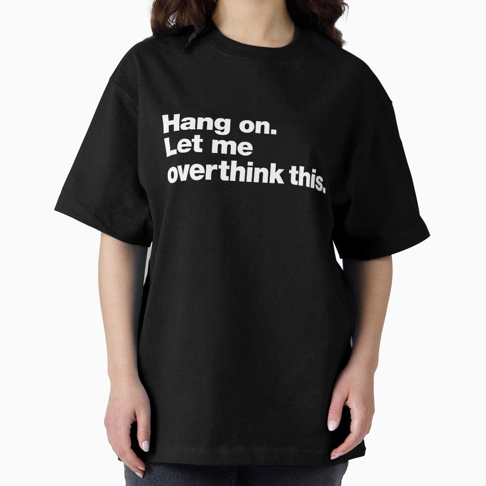 Hang on. Let me overthink this. by chestify