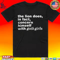 The Lion Does In Fact Concern Himself With Goth Girls T-shirt