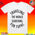 Traveling The World Searching For Tupac T-shirt