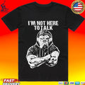Trevor Rogers I’m Not Here To Talk T-shirt