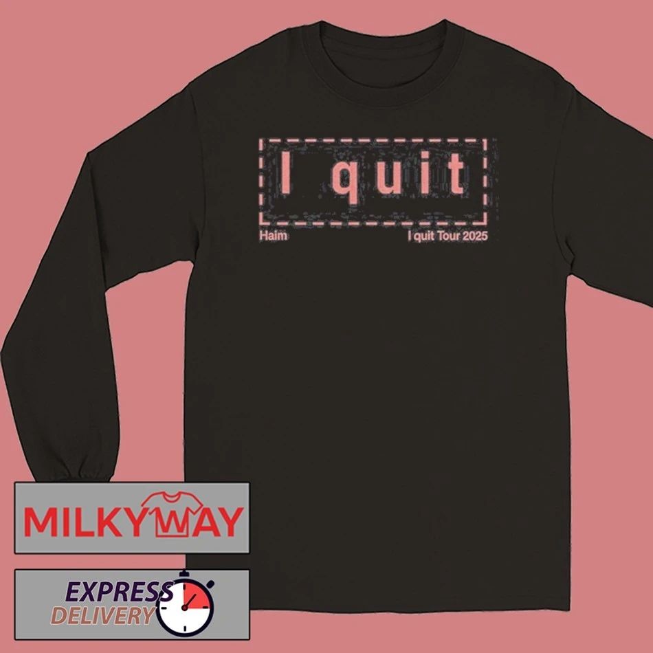 New HAIM I Quit Tour 2025 shirt