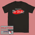 Drake Got To Love The Drake Shirt