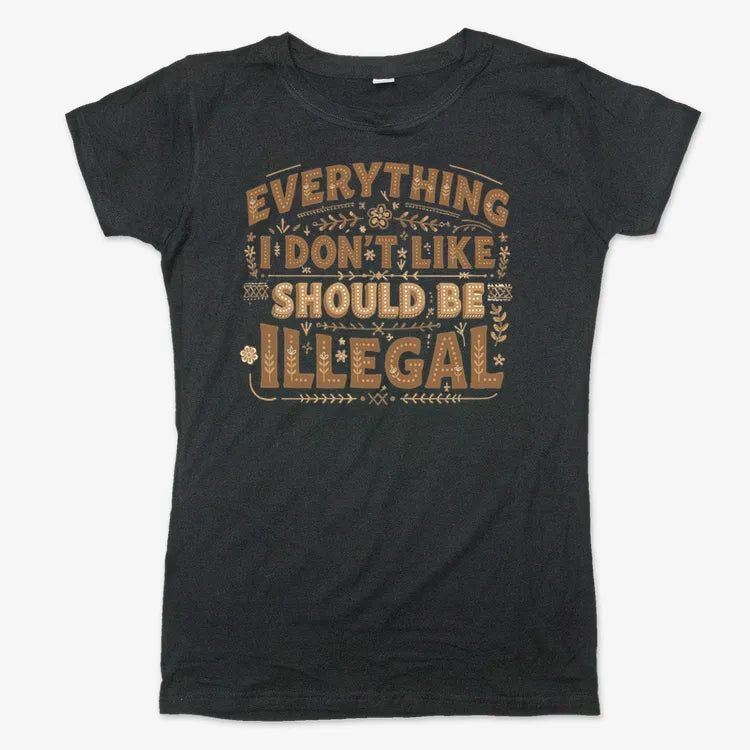 Everything I Don't Like Should Be Illegal