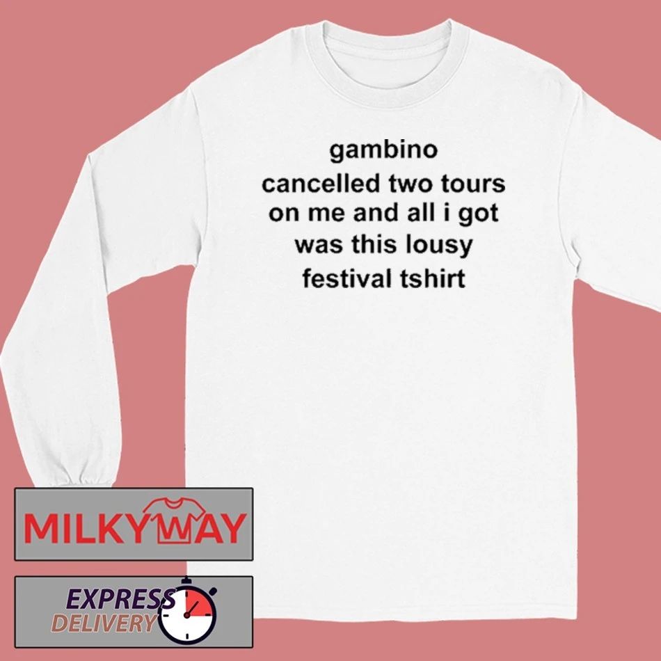 Gambino Cancelled Two Tours On Me And All I Got Was This Lousy Festival Shirt
